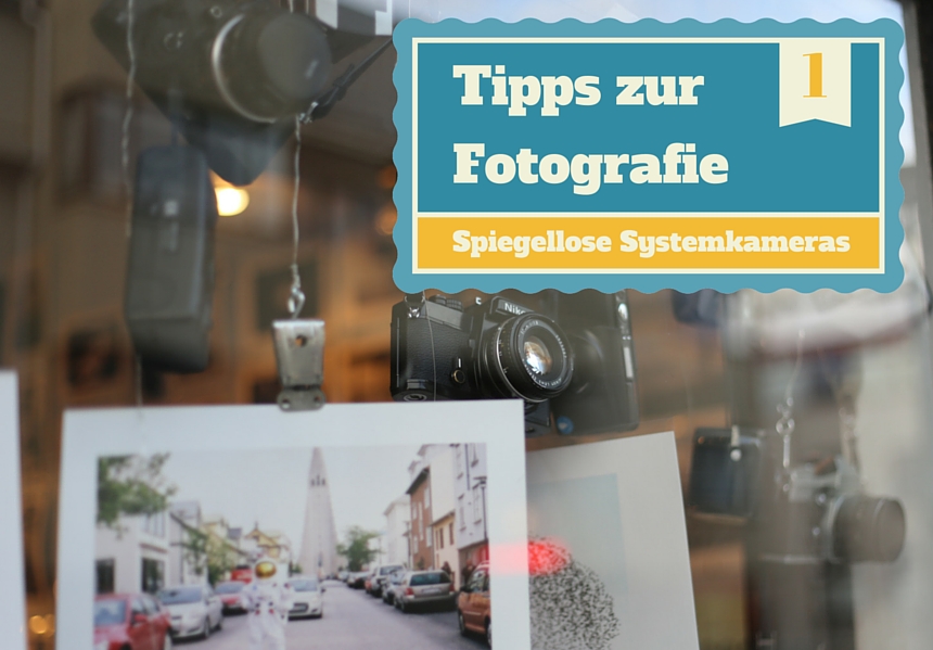 Fotografie Tipps Nr.1 - Systemkameras