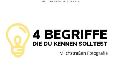 Milchstraße fotografieren – 4 Begriffe, die Du kennen solltest!