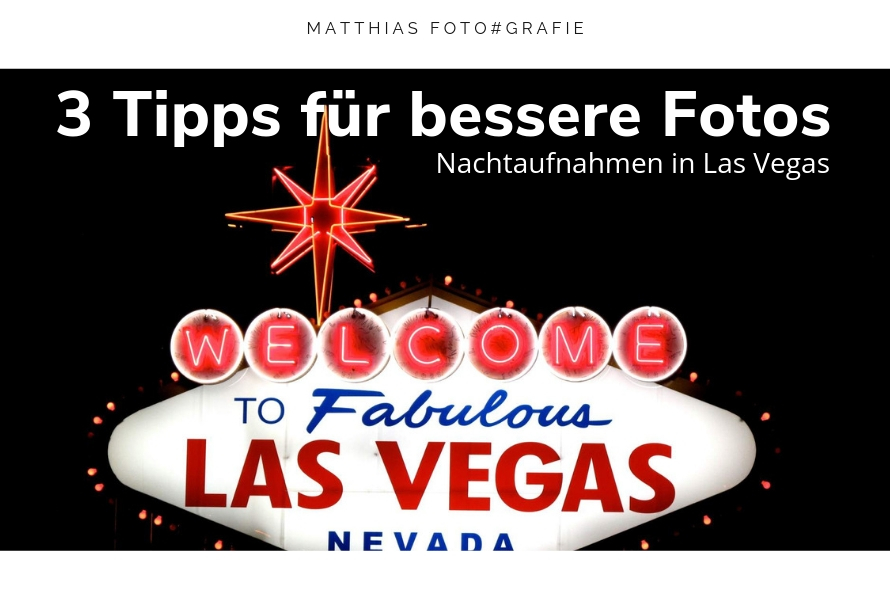 3 Tipps wie du bessere Nachtaufnahmen in Las Vegas machst
