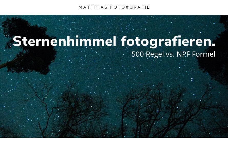 Sternenhimmel fotografieren – 500 Regel vs. NPF Formel